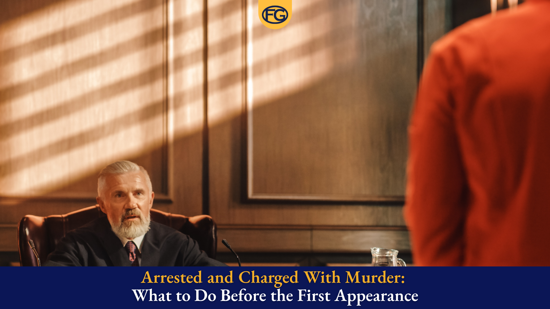 Arrested and Charged With Murder: What to Do Before the First Appearance